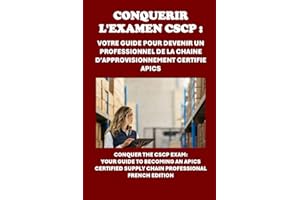 Conquérir l'examen CSCP : Votre guide pour devenir un professionnel de la chaîne d'approvisionnement certifié APICS: Conquer the CSCP Exam: Your Guide ... an APICS Certified Supply Chain Professional
