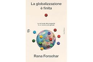 La globalizzazione è finita. La via locale alla prosperità in un mondo post-globale