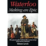 Waterloo — Making an Epic: The spectacular behind-the-scenes story of a movie colossus