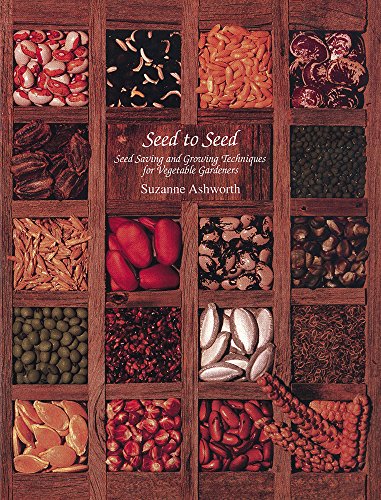 Seed to Seed: Seed Saving and Growing Techniques for Vegetable Gardeners: Seed Saving Techniques for the Vegetable Gardener: Seed Saving and Growing Techniques for Vegetable Gardeners, 2nd Edition