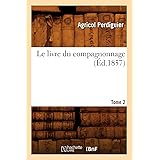 Amazon Fr Le Livre Du Compagnonnage Tome 1 Ed 1857 Perdiguier Agricol Livres Amazon Fr Le Livre Du Compagnonnage Tome 1 Ed 1857 Perdiguier Agricol Livres