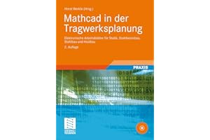 Mathcad in der Tragwerksplanung: Elektronische Arbeitsblätter für Statik, Stahlbetonbau, Stahlbau und Holzbau