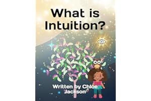 What is Intuition?: A magical children's story explaining what intuition is and how it can help us to make good decisions, a story for children ... 6-12 BONUS COLOURING PAGES AND QUESTION PAGES