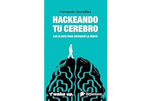 Hackeando tu cerebro: Las claves para entender la mente