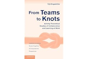 From Teams to Knots: Activity-Theoretical Studies of Collaboration and Learning at Work