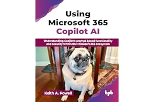 Using Microsoft 365 Copilot AI: Understanding Copilot's prompt-based functionality and security within the Microsoft 365 ecosystem (English Edition)