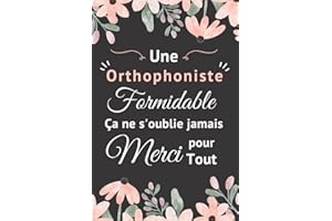 Une Orthophoniste Formidable Ca ne S'oublie Jamais Merci pour Tout: Carnet de Notes | Cadeau D’anniversaire, Noël ou Appréciation Pour Orthophoniste, Femme, Amie et Collègue | 120 Pages