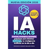 IA Hacks: Trucos, consejos y prompts pr&aacute;cticos para dominar ChatGPT y la Inteligencia Artificial en tu d&iacute;a a d&iacute;a