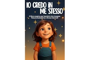 Io credo in me stesso: Libro magico per bambini con storie, attività e frasi motivazionali per aumentare fiducia, autostima e rispetto