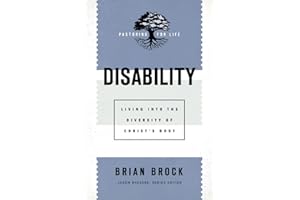 Disability: Living into the Diversity of Christ's Body (Pastoring for Life: Theological Wisdom for Ministering Well)