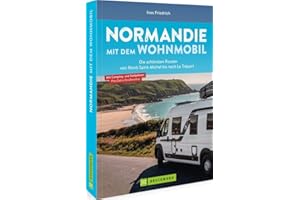 Bruckmann Caravan-Guide – Normandie mit dem Wohnmobil: Die schönsten Routen vom Mont-Saint-Michel bis nach Le Tréport inkl. Kartenatlas, Streckenleisten und Übersichtskarten für optimale Orientierung