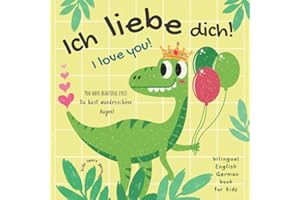 Ich Liebe Dich! I love You! Kids Learn German | Bilingual English German Book for Kids: Perfect Gift Not Only for Valentine's Day For Boys and Girls | English German Kids Books