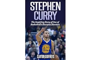Stephen Curry: The Inspiring Story of One of Basketball's Sharpest Shooters (Basketball Biography Books)