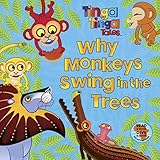 Tinga Tinga Tales: Why Monkeys Swing in the Trees Tinga Tinga Tales: Why Monkeys Swing in the Trees