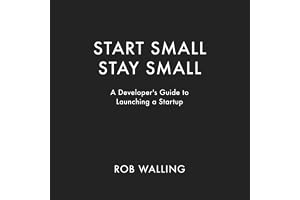 Start Small, Stay Small: A Developer's Guide to Launching a Startup