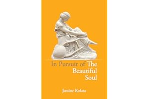 In Pursuit of the Beautiful Soul: The Philosophy of the Beautiful Soul, Salon Culture, and the Art of Creating a Beautiful Life