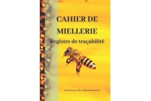 CAHIER DE MIELLERIE : Registre de traçabilité: Registre qui répond aux exigences réglementaires/ Format A4 (29.7 x 21,0 cm) ) pour assurer la ... et de la gelée royale /pour les apiculteurs
