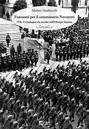 Fantasmi per il commissario Novaretti: 1936: Un'indagine da incubo nell'Oltrepò fascista libro