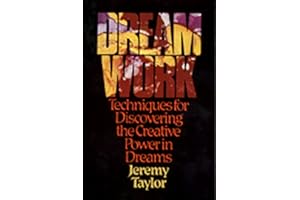 Dream Work: Techniques for Discovering Power in Dreams: Techniques for Discovering the Creative Power in Dreams