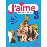 J'aime 3 A2: M&eacute;thode de fran&ccedil;ais