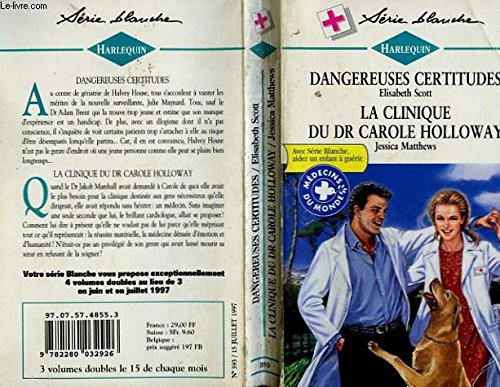 Download Dangereuses certitudes suivi par La clinique du Dr Carole Holloway : Collection : Harlequin série blanche n° 393 Download Dangereuses certitudes suivi par La clinique du Dr Carole Holloway : Collection : Harlequin série blanche n° 393