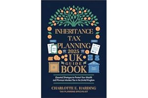 Inheritance Tax Planning 2025 UK Guide Book: Essential Strategies to Protect Your Wealth and Minimize Inheritance Tax in the United Kingdom