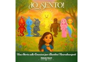 Io Sento! – Una Storia sulle Emozioni per Bambini Neurodivergenti: Un Libro per Aiutare i Bambini con Autismo e ADHD a Comprendere, Accogliere e Gestire le loro Emozioni Intense