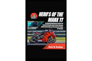 Hero's of the Manx TT: A Comprehensive guide to competitors and their Teams participating in the Isle of Man TT races