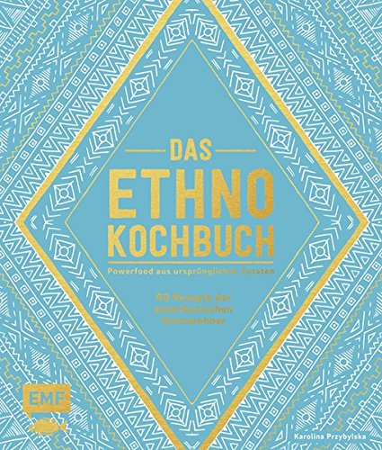 Download Das Ethno-Kochbuch: Powerfood aus ursprünglichen Zutaten – 60 Rezepte der amerikanischen Ureinwohner Download Das Ethno-Kochbuch: Powerfood aus ursprünglichen Zutaten – 60 Rezepte der amerikanischen Ureinwohner