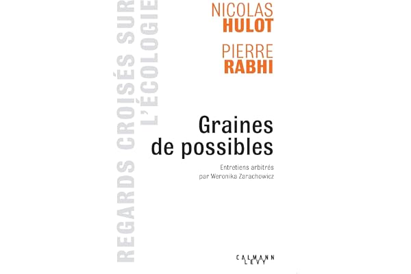 Graines de possible - Regards croisés sur l'écologie: Entretiens arbitrés par Weronicka Zarachowicz