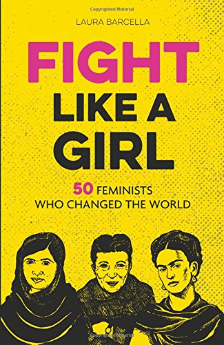 Fight Like a Girl: 50 Feminists Who Changed the World