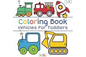 Coloring Book Vehicles For Toddlers: First Doodling For Children Ages 1-3 - Digger, Car, Fire Truck And Many More Big Vehicles For Boys And Girls