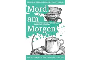 Learning German through Storytelling: Mord Am Morgen - a detective story for German language learners (includes exercises): for intermediate and ... Volume 1 (Baumgartner & Momsen Mystery)