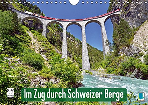 Im Zug durch Schweizer Berge (Wandkalender 2019 DIN A4 quer): Im Zug durch Schweizer Berge: Durch Berg und Tal (Monatskalender, 14 Seiten ) (CALVENDO Mobilitaet)