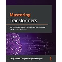 Buy Mastering Transformers: Build state-of-the-art models from scratch ...