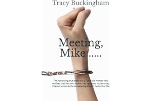 Meeting, Mike .....: The harrowing true story of a 27 year woman who realised that her own mother had become a modern day, internet whore & the devastating effect it had on her life