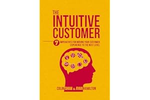 The Intuitive Customer: 7 Imperatives For Moving Your Customer Experience to the Next Level