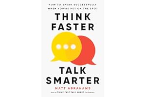 Think Faster, Talk Smarter: How to Speak Successfully When You're Put on the Spot