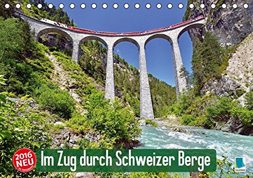 Im Zug durch Schweizer Berge (Tischkalender 2016 DIN A5 quer): Im Zug durch Schweizer Berge: Durch Berg und Tal (Monatskalender, 14 Seiten) (CALVENDO Mobilitaet)
