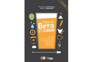 Fare la birra in casa. Guida completa per homebrewer del terzo millennio. Ediz. ampliata