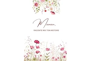 Maman, Raconte moi ton histoire...: Ta vie, ton histoire et tes souvenirs - Un journal guidé et un livre de souvenirs pour laisser un héritage à sa famille - Cadeau Original à Offrir