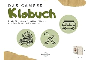 Das Camper KLOBUCH: mit viel Spaß, Rätsel und kreatives Wissen aus dem Camping-Universum - ultimatives Geschenk für das Stille Örtchen im Camper oder Zuhause