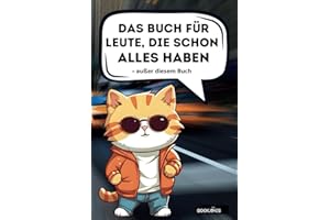 Das Buch für Leute, die schon alles haben - außer diesem Buch: Witziges Geschenk für Männer, Frauen, Teenager: Witzig, sinnfrei und unentbehrlich!