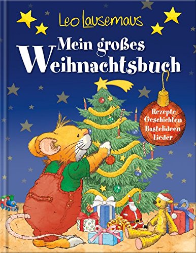 Leo Lausemaus - Mein großes Weihnachtsbuch: Rezepte - Geschichten - Bastelideen - Lieder