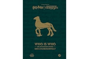 Aus den Filmen von Harry Potter und Phantastische Tierwesen: WHO IS WHO - Die magischen Wesen der Zaubererwelt: Ein Almanach für Fans des magischen Hogwarts-Universums