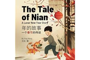 The Tale of Nian, A Lunar New Year Story: A Bilingual Children’s Book in English and Mandarin Chinese