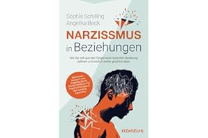 Narzissmus in Beziehungen: Wie Sie sich aus den Fängen einer toxischen Beziehung befreien und endlich wieder glücklich leben