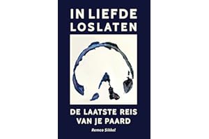 In liefde loslaten: de laatste reis van je paard : een boek over euthanasie