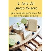 El Arte del Queso Casero: Gu&iacute;a completa para hacer tus propios quesos en casa