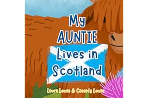 My Auntie Lives In Scotland: A Fun and Interesting Book For Nieces And Nephews Whose Auntie Lives Far Away In Scotland.
